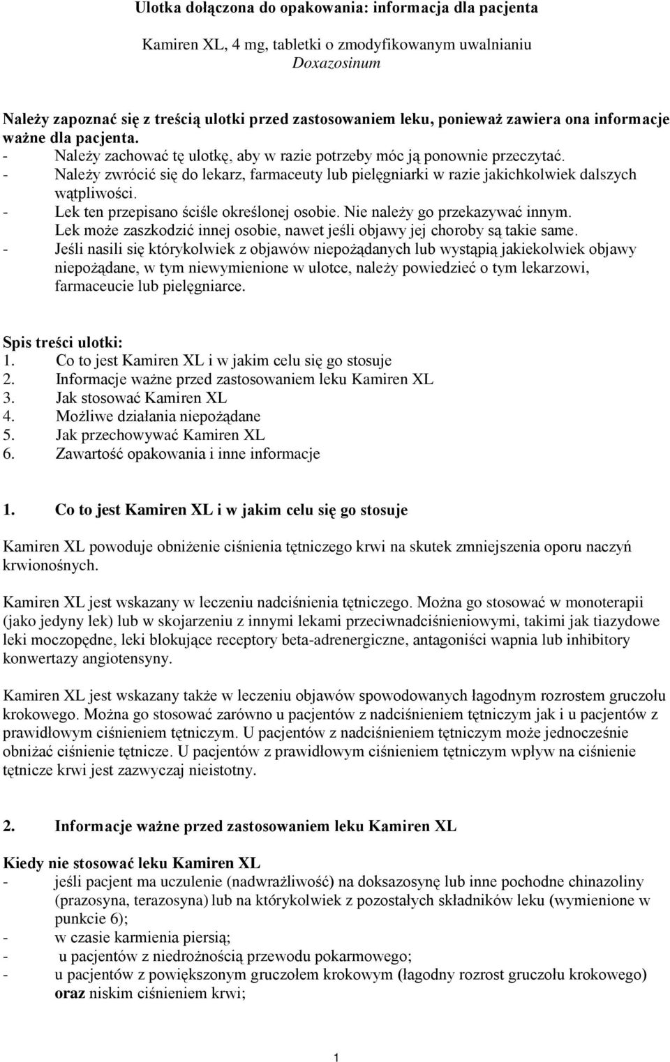 - Należy zwrócić się do lekarz, farmaceuty lub pielęgniarki w razie jakichkolwiek dalszych wątpliwości. - Lek ten przepisano ściśle określonej osobie. Nie należy go przekazywać innym.