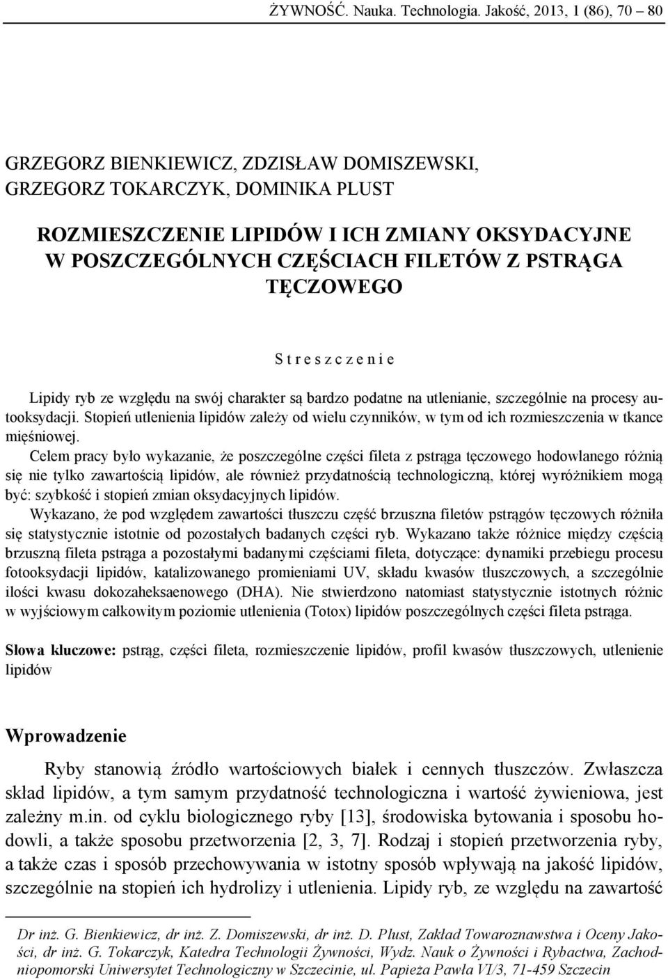 TĘCZOWEGO S t r e s z c z e n i e Lipidy ryb ze względu na swój charakter są bardzo podatne na utlenianie, szczególnie na procesy autooksydacji.