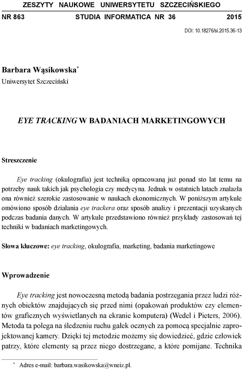 36-13 Barbara Wąsikowska Uniwersytet Szczeciński EYE TRACKING W BADANIACH MARKETINGOWYCH Streszczenie Eye tracking (okulografia) jest techniką opracowaną już ponad sto lat temu na potrzeby nauk