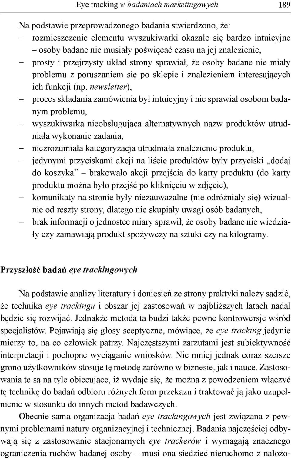 newsletter), proces składania zamówienia był intuicyjny i nie sprawiał osobom badanym problemu, wyszukiwarka nieobsługująca alternatywnych nazw produktów utrudniała wykonanie zadania, niezrozumiała