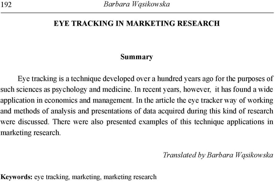In the article the eye tracker way of working and methods of analysis and presentations of data acquired during this kind of research were discussed.