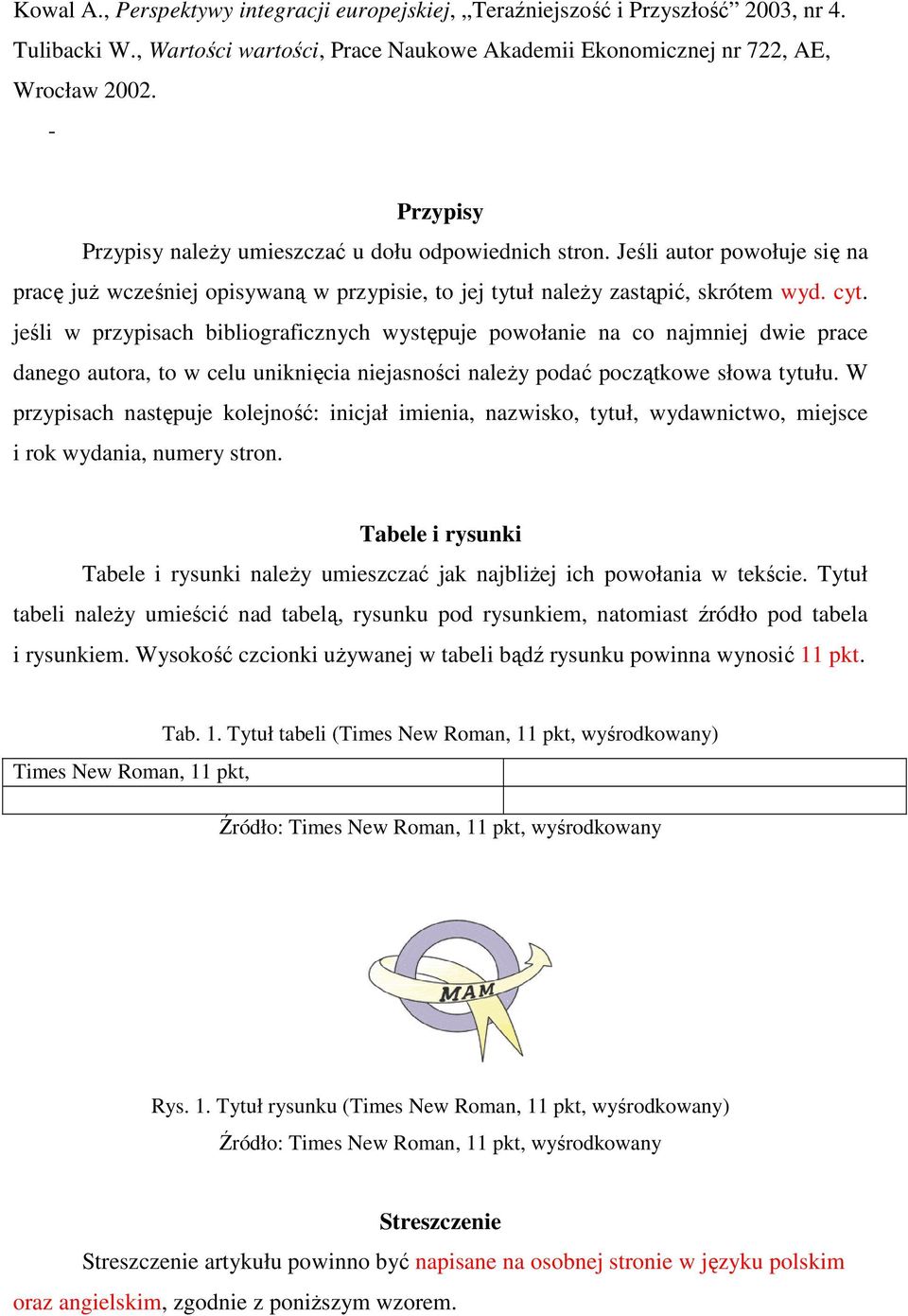 jeśli w przypisach bibliograficznych występuje powołanie na co najmniej dwie prace danego autora, to w celu uniknięcia niejasności naleŝy podać początkowe słowa tytułu.