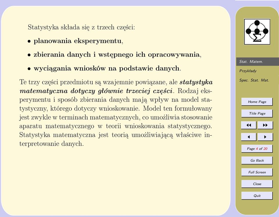 Rodzaj eksperymentu i sposób zbierania danych mają wpływ na model statystyczny, którego dotyczy wnioskowanie.