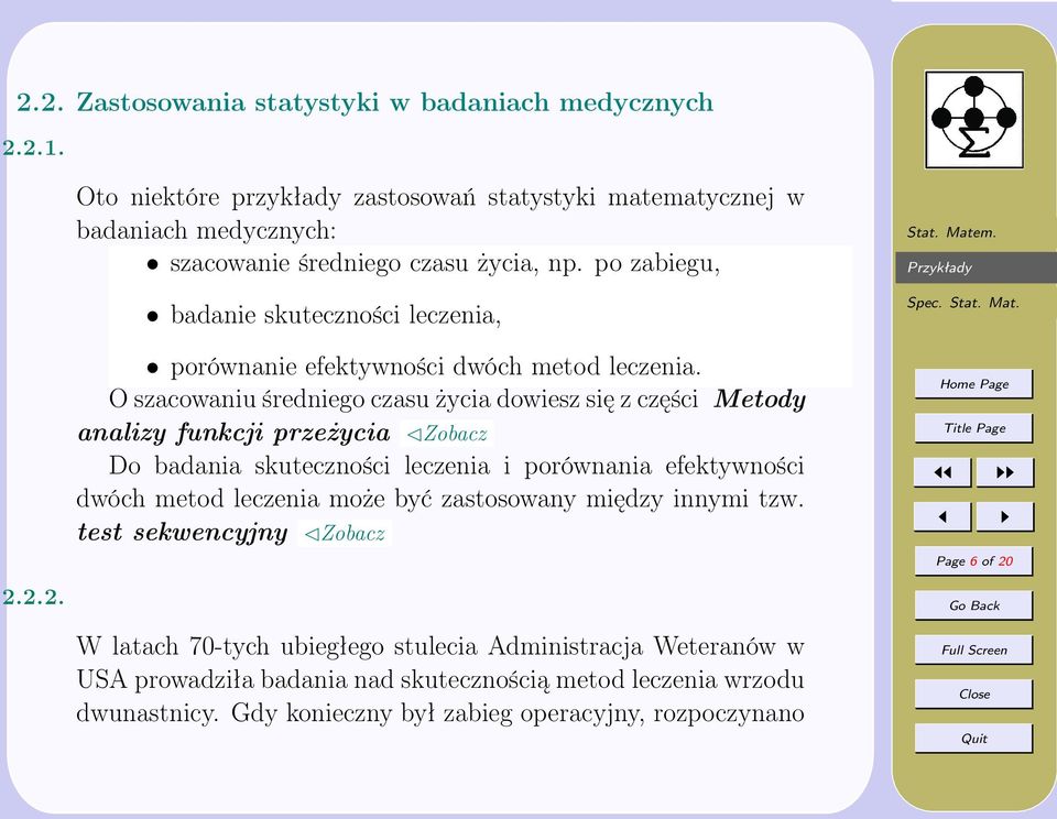 O szacowaniu średniego czasu życia dowiesz się z części Metody analizy funkcji przeżycia Zobacz Do badania skuteczności leczenia i porównania efektywności dwóch metod leczenia