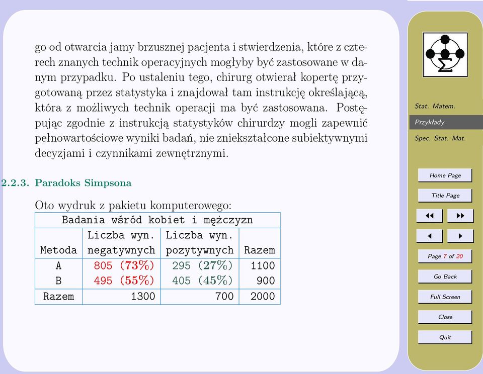 Postępując zgodnie z instrukcją statystyków chirurdzy mogli zapewnić pełnowartościowe wyniki badań, nie zniekształcone subiektywnymi decyzjami i czynnikami zewnętrznymi. 2.2.3.