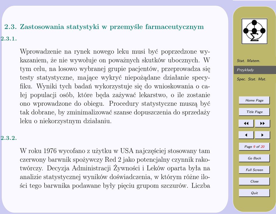 Wyniki tych badań wykorzystuje się do wnioskowania o całej populacji osób, które będa zażywać lekarstwo, o ile zostanie ono wprowadzone do obiegu.