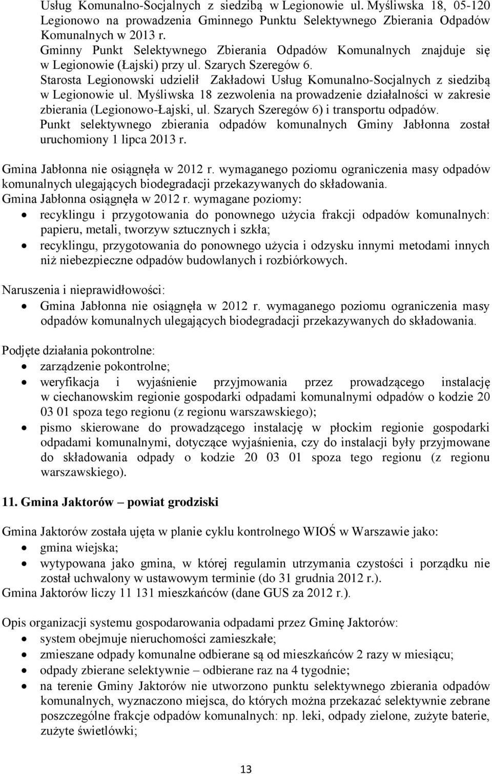 Starosta Legionowski udzielił Zakładowi Usług Komunalno-Socjalnych z siedzibą w Legionowie ul. Myśliwska 18 zezwolenia na prowadzenie działalności w zakresie zbierania (Legionowo-Łajski, ul.