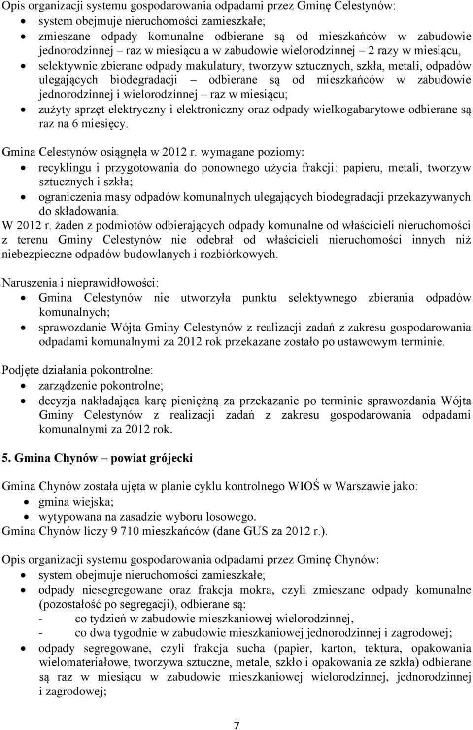 raz w miesiącu; zużyty sprzęt elektryczny i elektroniczny oraz odpady wielkogabarytowe odbierane są raz na 6 miesięcy. Gmina Celestynów osiągnęła w 2012 r.