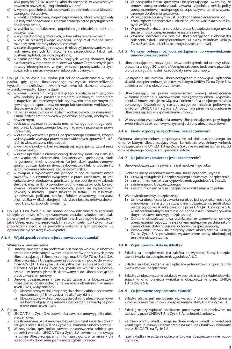 poczytalności, h) w wyniku chorób psychicznych, w tym zaburzeń nerwowych, i) w wyniku nieszczęśliwego wypadku, który miał miejsce przed rozpoczęciem ochrony ubezpieczeniowej, j) w czasie