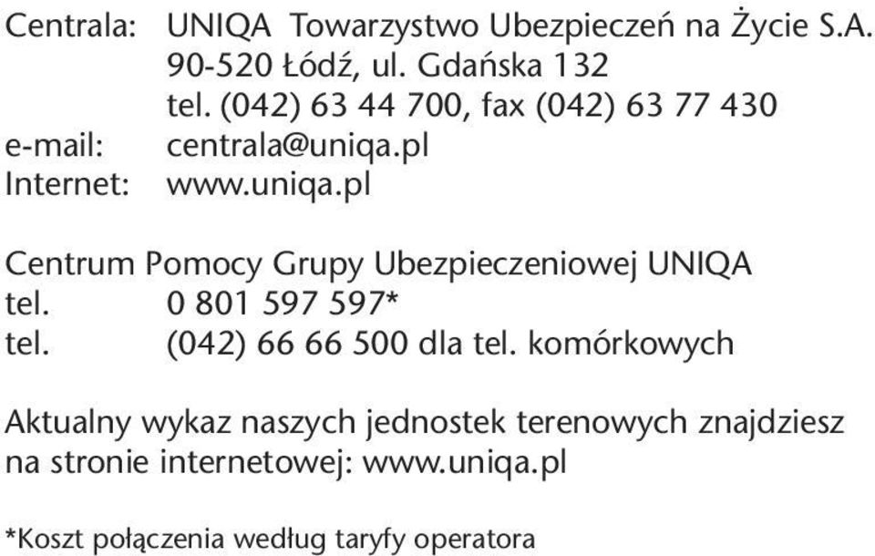 pl www.uniqa.pl Centrum Pomocy Grupy Ubezpieczeniowej UNIQA tel. 0 801 597 597* tel.