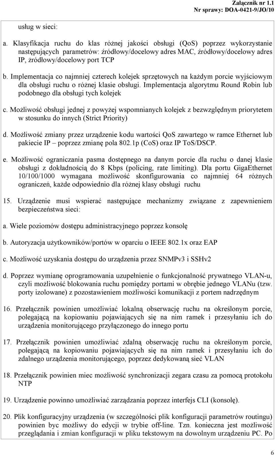 Implementacja co najmniej czterech kolejek sprzętowych na każdym porcie wyjściowym dla obsługi ruchu o różnej klasie obsługi.