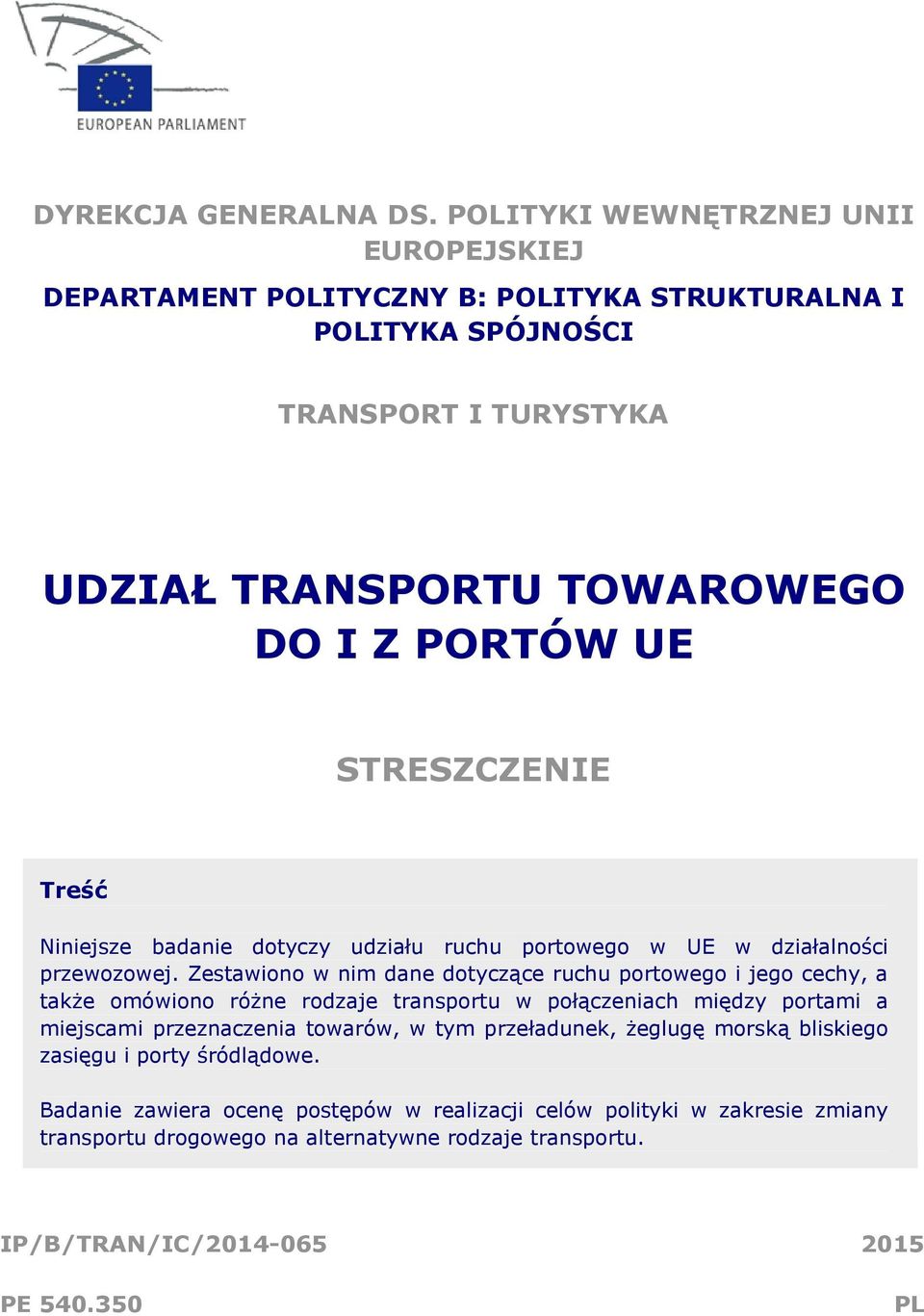 STRESZCZENIE Treść Niniejsze badanie dotyczy udziału ruchu portowego w UE w działalności przewozowej.