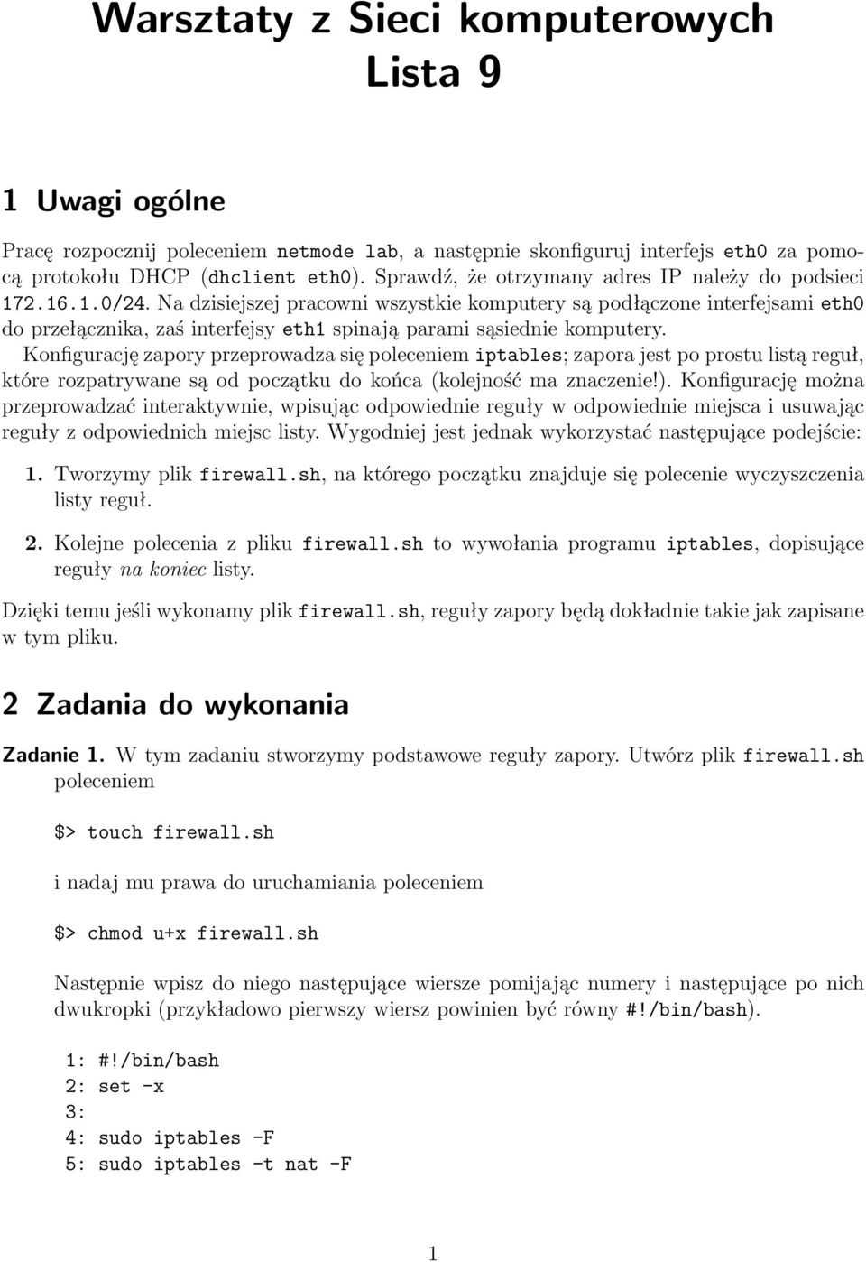 Na dzisiejszej pracowni wszystkie komputery są podłączone interfejsami eth0 do przełącznika, zaś interfejsy eth1 spinają parami sąsiednie komputery.