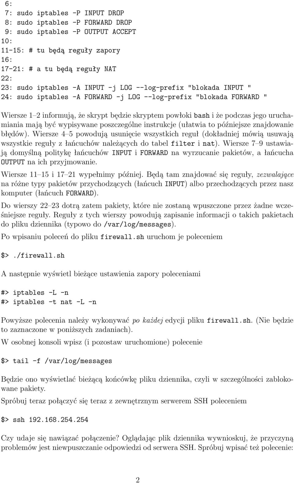 uruchamiania mają być wypisywane poszczególne instrukcje (ułatwia to późniejsze znajdowanie błędów).