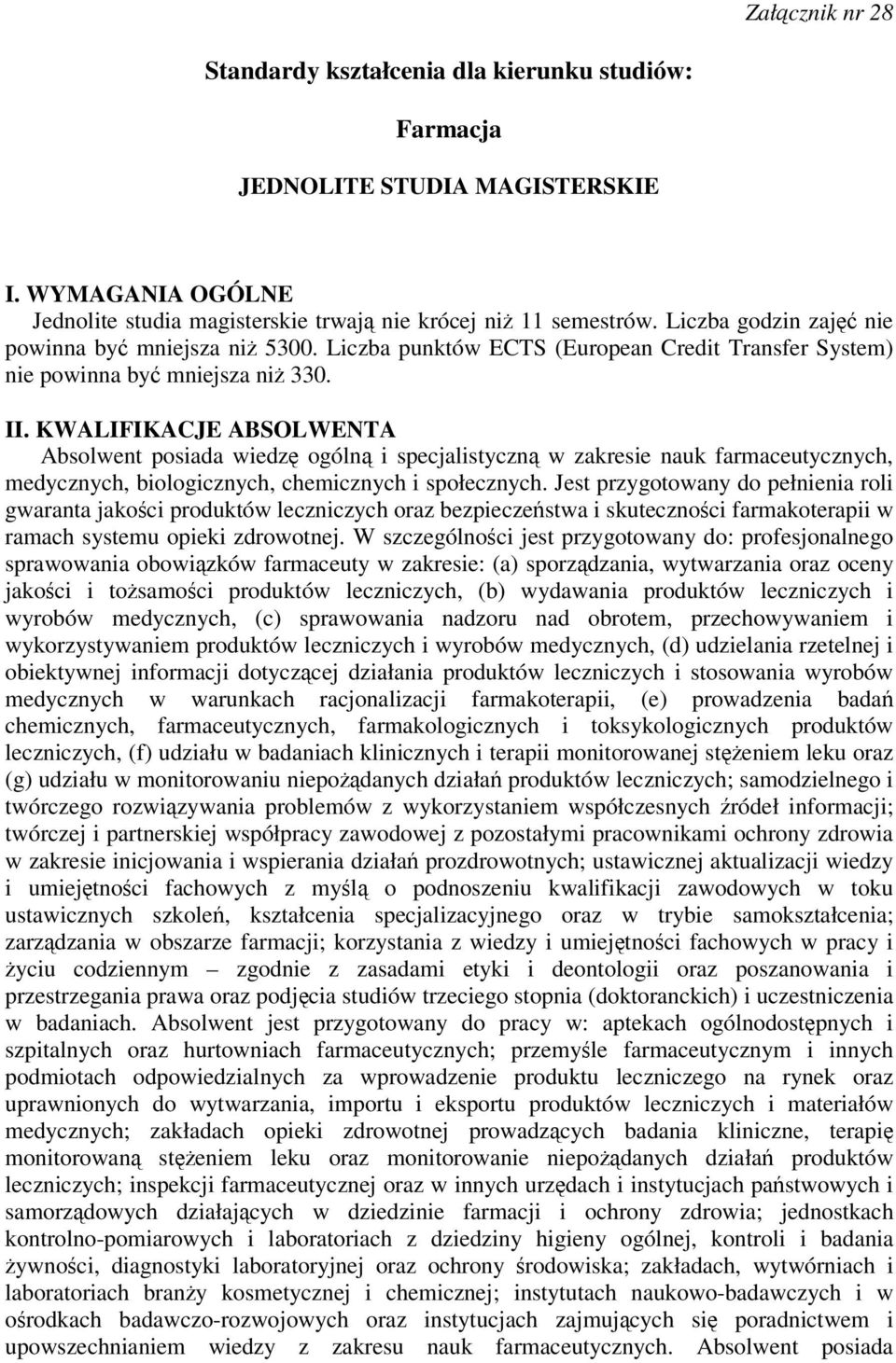 KWALIFIKACJE ABSOLWENTA Absolwent posiada wiedz ogóln i specjalistyczn w zakresie nauk farmaceutycznych, medycznych, biologicznych, chemicznych i społecznych.