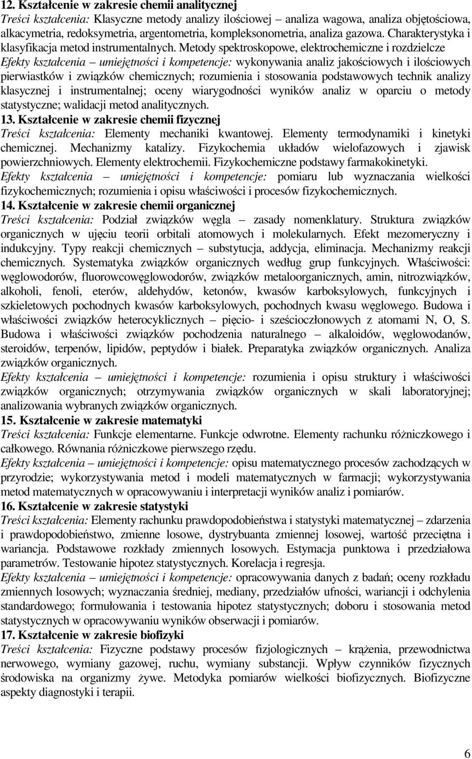 Metody spektroskopowe, elektrochemiczne i rozdzielcze Efekty kształcenia umiejtnoci i kompetencje: wykonywania analiz jakociowych i ilociowych pierwiastków i zwizków chemicznych; rozumienia i