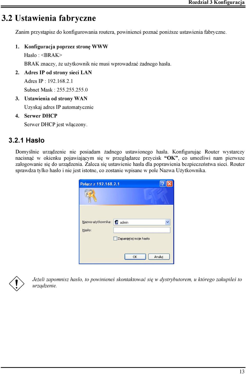 Ustawienia od strony WAN Uzyskaj adres IP automatycznie 4. Serwer DHCP Serwer DHCP jest włączony. 3.2.1 Hasło Domyślnie urządzenie nie posiadam żadnego ustawionego hasła.