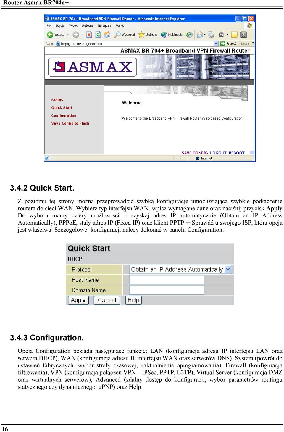 Do wyboru mamy cztery możliwości uzyskaj adres IP automatycznie (Obtain an IP Address Automatically), PPPoE, stały adres IP (Fixed IP) oraz klient PPTP Sprawdź u swojego ISP, która opcja jest