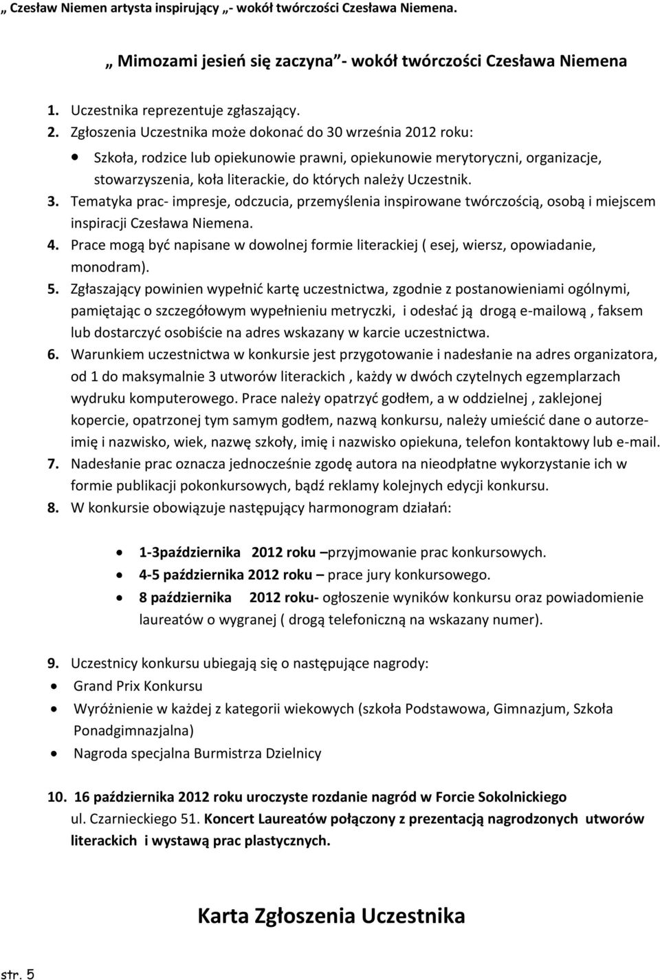 Uczestnik. 3. Tematyka prac- impresje, odczucia, przemyślenia inspirowane twórczością, osobą i miejscem inspiracji Czesława Niemena. 4.