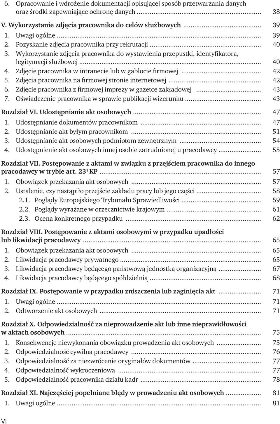 Zdjęcie pracownika w intranecie lub w gablocie firmowej... 42 5. Zdjęcia pracownika na firmowej stronie internetowej... 42 6. Zdjęcie pracownika z firmowej imprezy w gazetce zakładowej... 43 7.