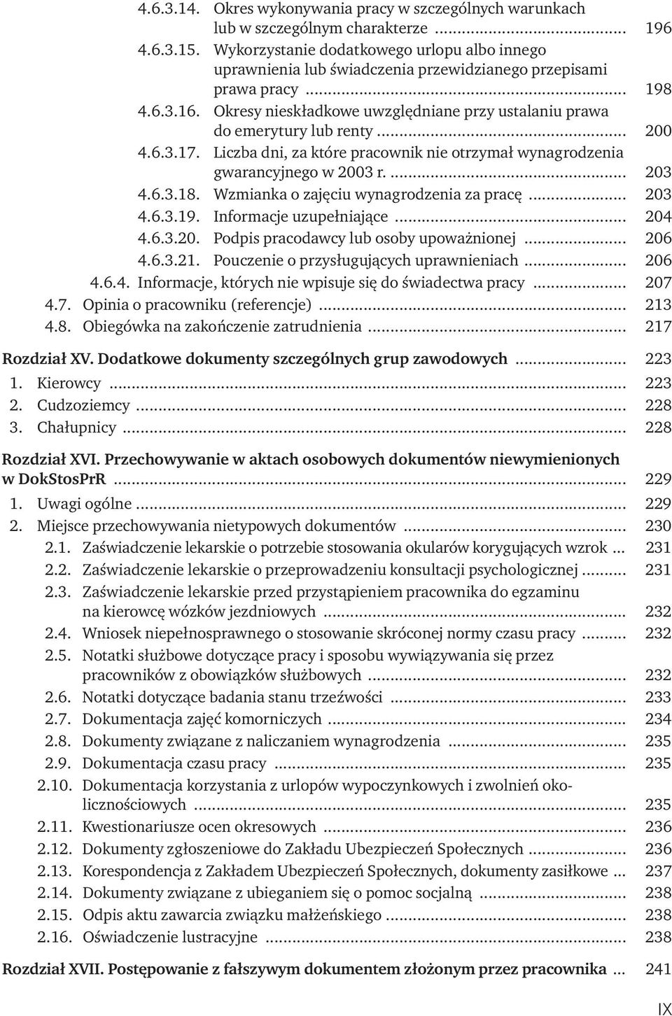 Okresy nieskładkowe uwzględniane przy ustalaniu prawa do emerytury lub renty... 200 4.6.3.17. Liczba dni, za które pracownik nie otrzymał wynagrodzenia gwarancyjnego w 2003 r.... 203 4.6.3.18.