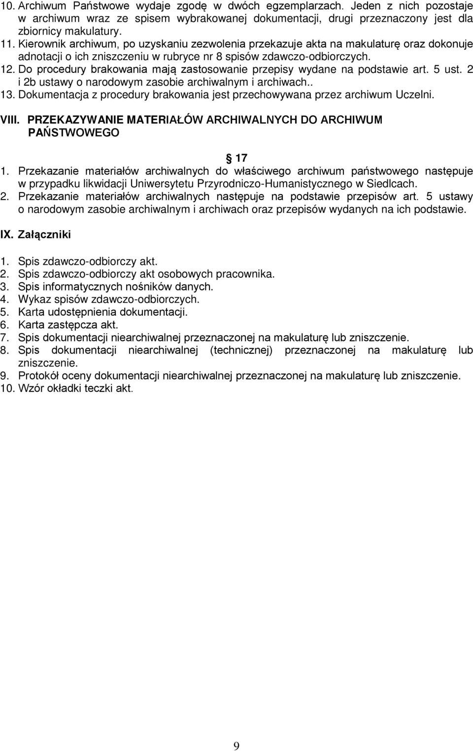 Do procedury brakowania mają zastosowanie przepisy wydane na podstawie art. 5 ust. 2 i 2b ustawy o narodowym zasobie archiwalnym i archiwach.. 13.