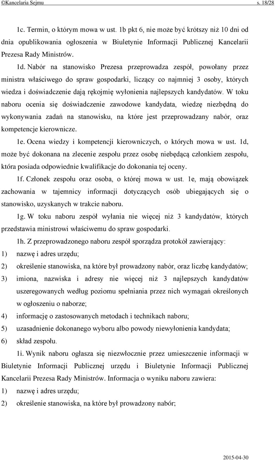 Nabór na stanowisko Prezesa przeprowadza zespół, powołany przez ministra właściwego do spraw gospodarki, liczący co najmniej 3 osoby, których wiedza i doświadczenie dają rękojmię wyłonienia