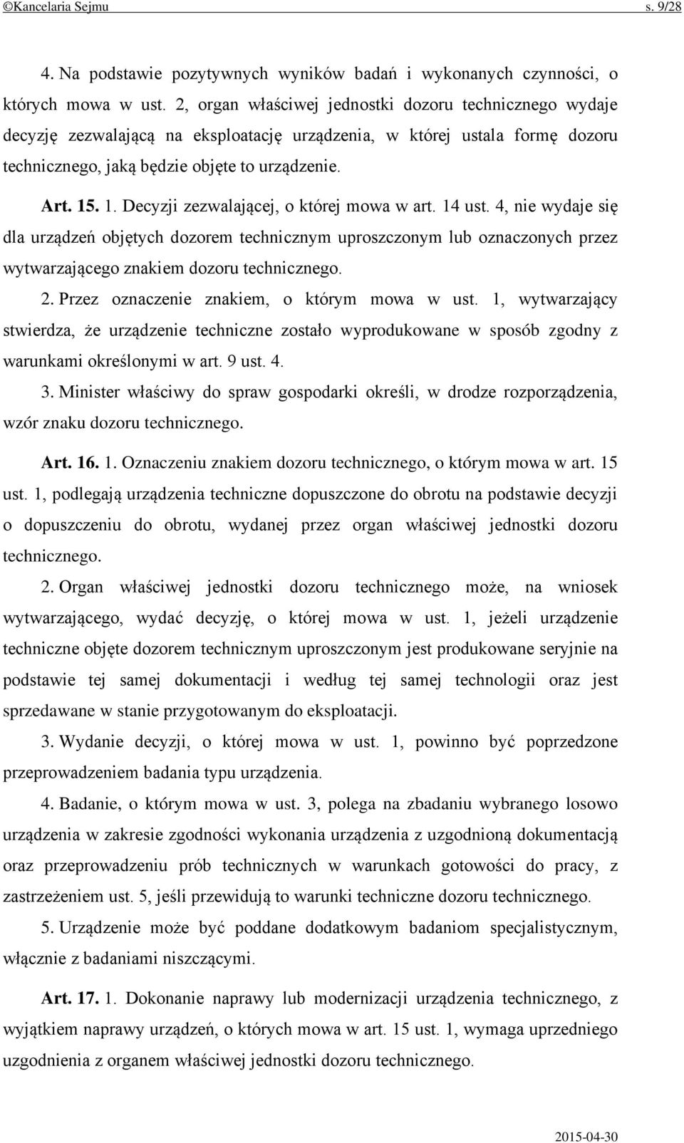 . 1. Decyzji zezwalającej, o której mowa w art. 14 ust. 4, nie wydaje się dla urządzeń objętych dozorem technicznym uproszczonym lub oznaczonych przez wytwarzającego znakiem dozoru technicznego. 2.