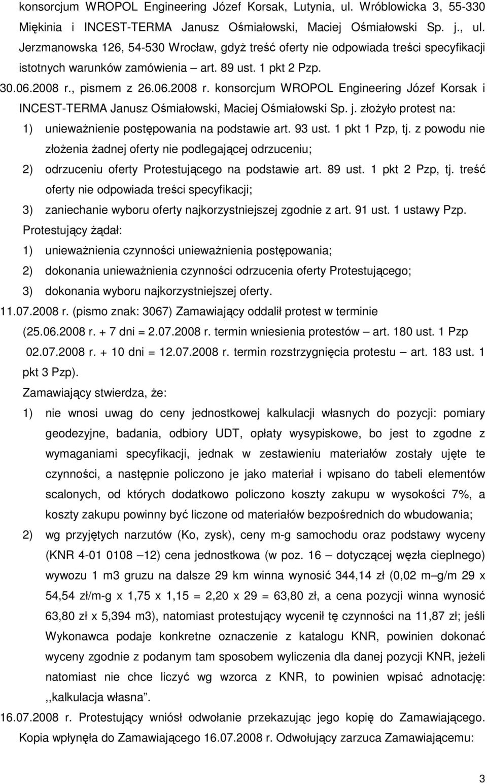 złoŝyło protest na: 1) uniewaŝnienie postępowania na podstawie art. 93 ust. 1 pkt 1 Pzp, tj.