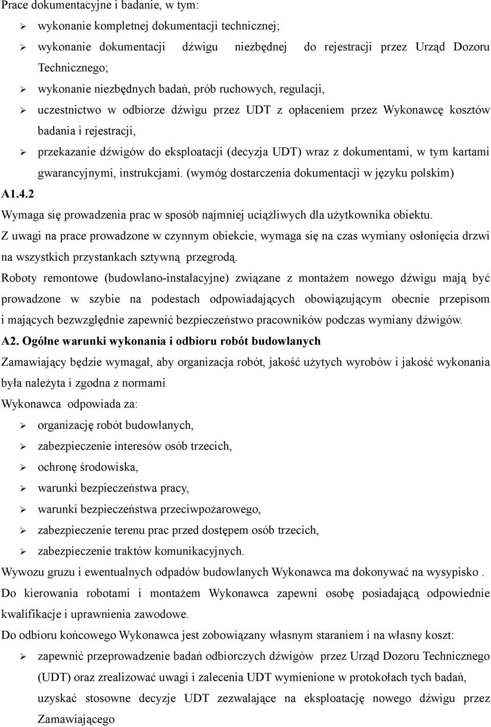 dokumentami, w tym kartami gwarancyjnymi, instrukcjami. (wymóg dostarczenia dokumentacji w języku polskim) A1.4.2 Wymaga się prowadzenia prac w sposób najmniej uciążliwych dla użytkownika obiektu.