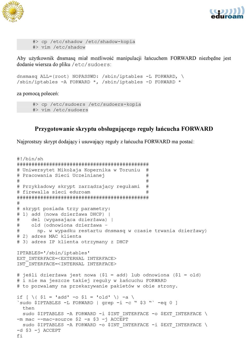 obsługującego reguły łańcucha FORWARD Najprostszy skrypt dodający i usuwający reguły z łańcucha FORWARD ma postać: #!