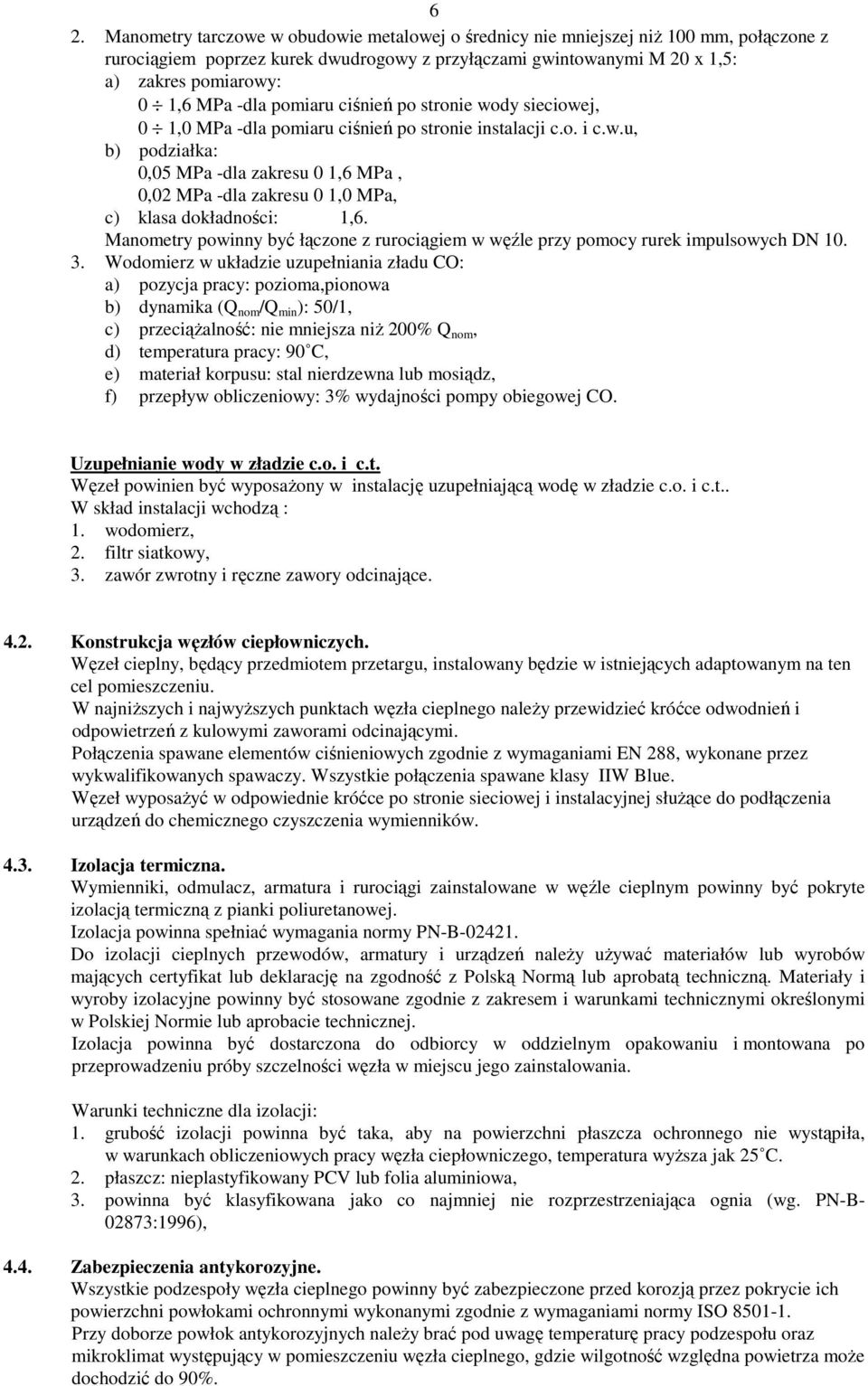 Manometry powinny być łączone z rurociągiem w węźle przy pomocy rurek impulsowych DN 10. 3.