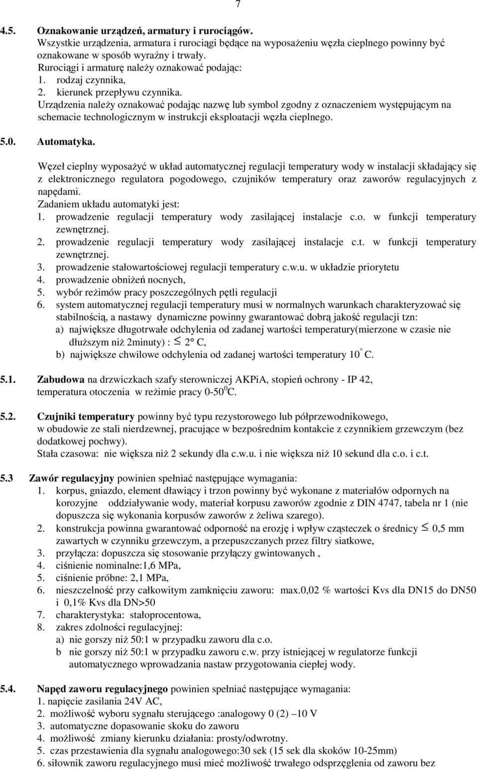Urządzenia naleŝy oznakować podając nazwę lub symbol zgodny z oznaczeniem występującym na schemacie technologicznym w instrukcji eksploatacji węzła cieplnego. 5.0. Automatyka.
