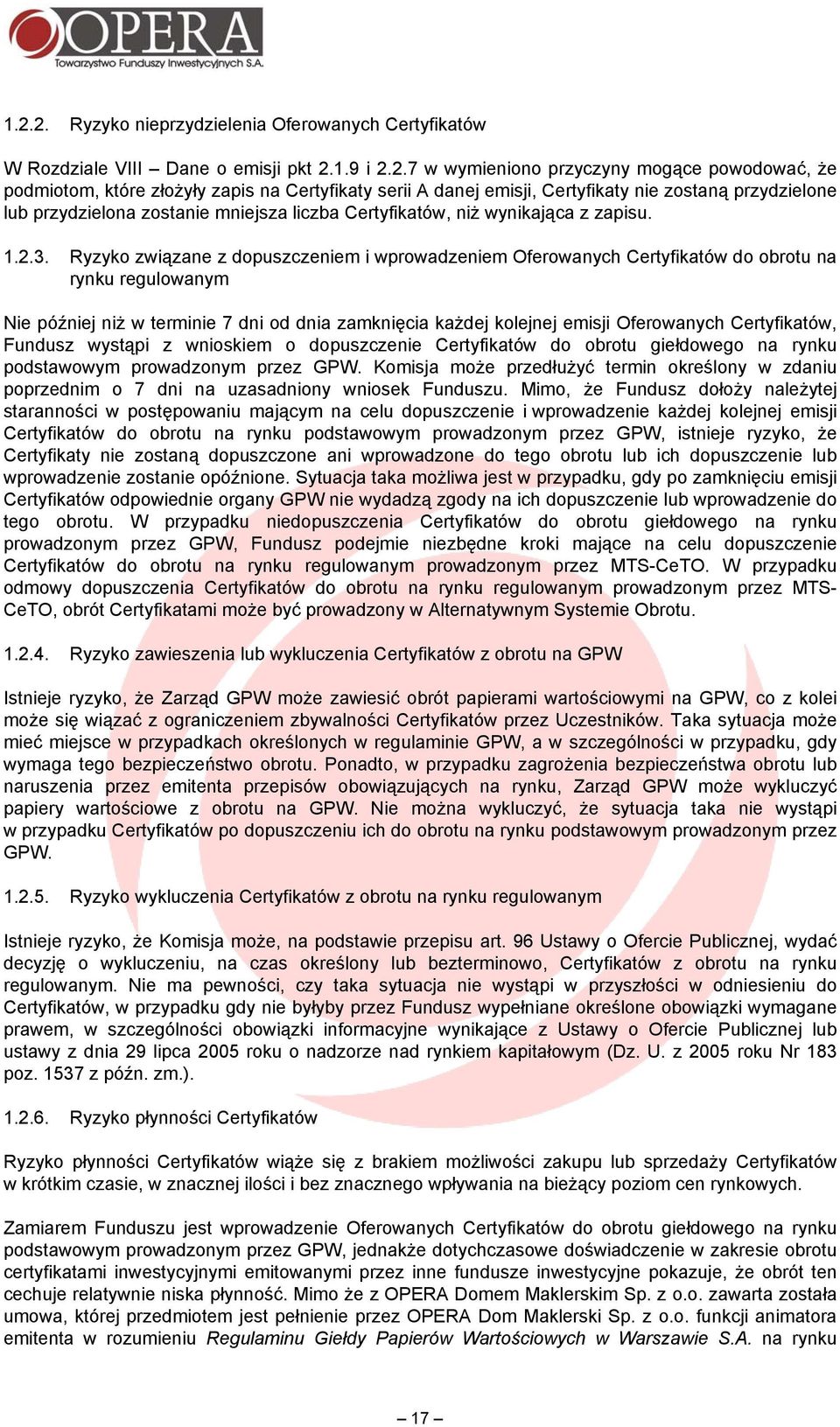 Ryzyko związane z dopuszczeniem i wprowadzeniem Oferowanych Certyfikatów do obrotu na rynku regulowanym Nie później niż w terminie 7 dni od dnia zamknięcia każdej kolejnej emisji Oferowanych