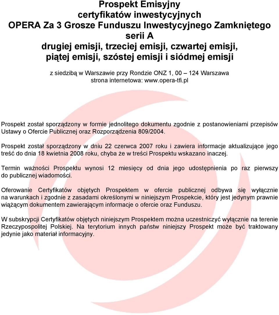 pl Prospekt został sporządzony w formie jednolitego dokumentu zgodnie z postanowieniami przepisów Ustawy o Ofercie Publicznej oraz Rozporządzenia 809/2004.