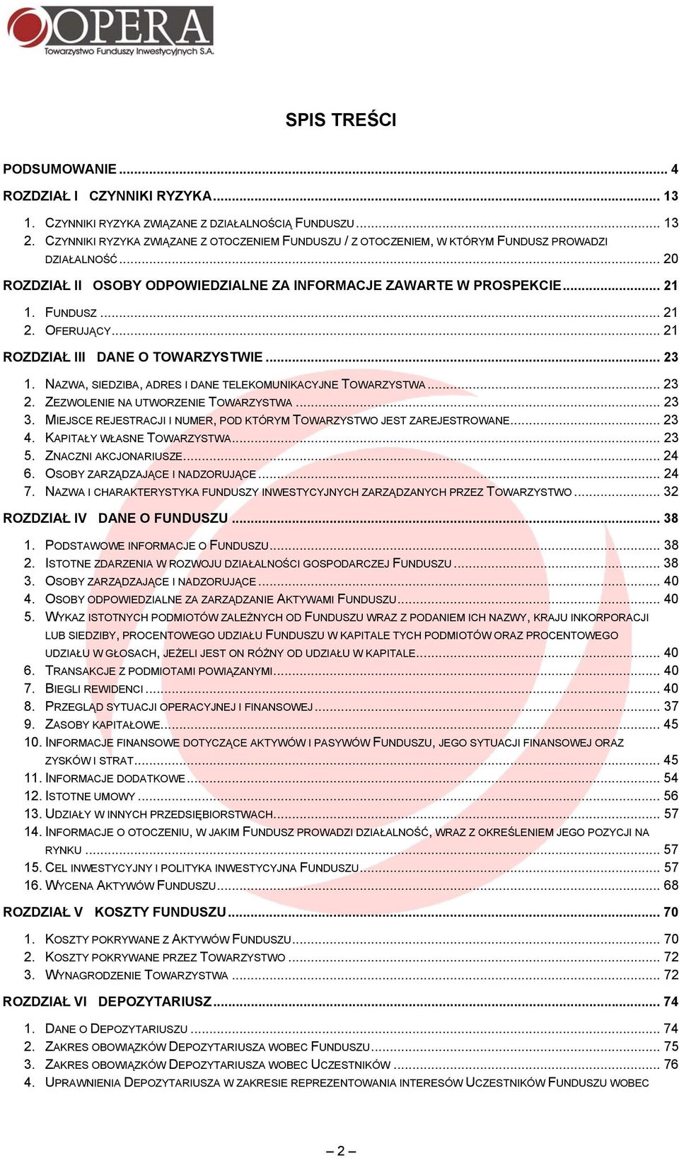 OFERUJĄCY... 21 ROZDZIAŁ III DANE O TOWARZYSTWIE... 23 1. NAZWA, SIEDZIBA, ADRES I DANE TELEKOMUNIKACYJNE TOWARZYSTWA... 23 2. ZEZWOLENIE NA UTWORZENIE TOWARZYSTWA... 23 3.