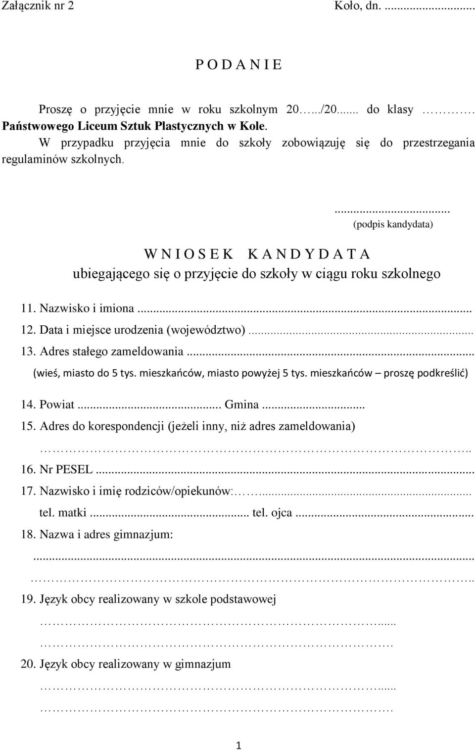 ... (podpis kandydata) W N I O S E K K A N D Y D A T A ubiegającego się o przyjęcie do szkoły w ciągu roku szkolnego 11. Nazwisko i imiona... 12. Data i miejsce urodzenia (województwo)... 13.