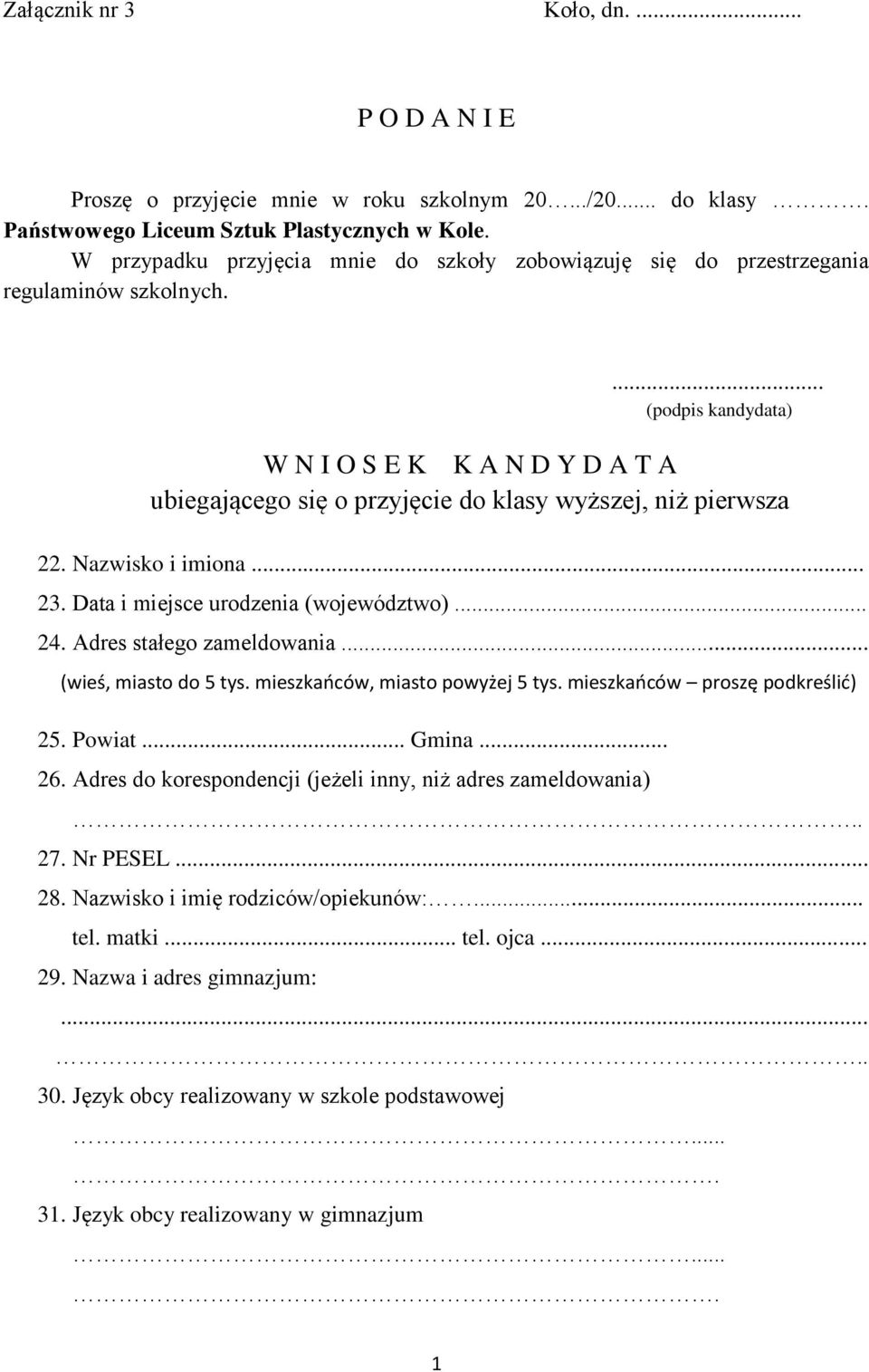 ... (podpis kandydata) W N I O S E K K A N D Y D A T A ubiegającego się o przyjęcie do klasy wyższej, niż pierwsza 22. Nazwisko i imiona... 23. Data i miejsce urodzenia (województwo)... 24.