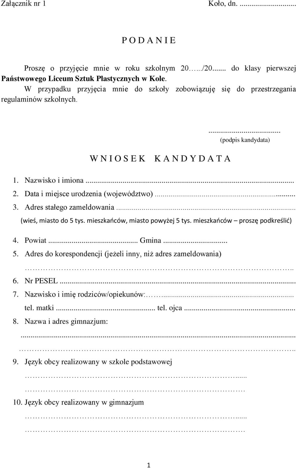 Data i miejsce urodzenia (województwo)... 3. Adres stałego zameldowania... (wieś, miasto do 5 tys. mieszkańców, miasto powyżej 5 tys. mieszkańców proszę podkreślić) 4. Powiat... Gmina... 5. Adres do korespondencji (jeżeli inny, niż adres zameldowania).