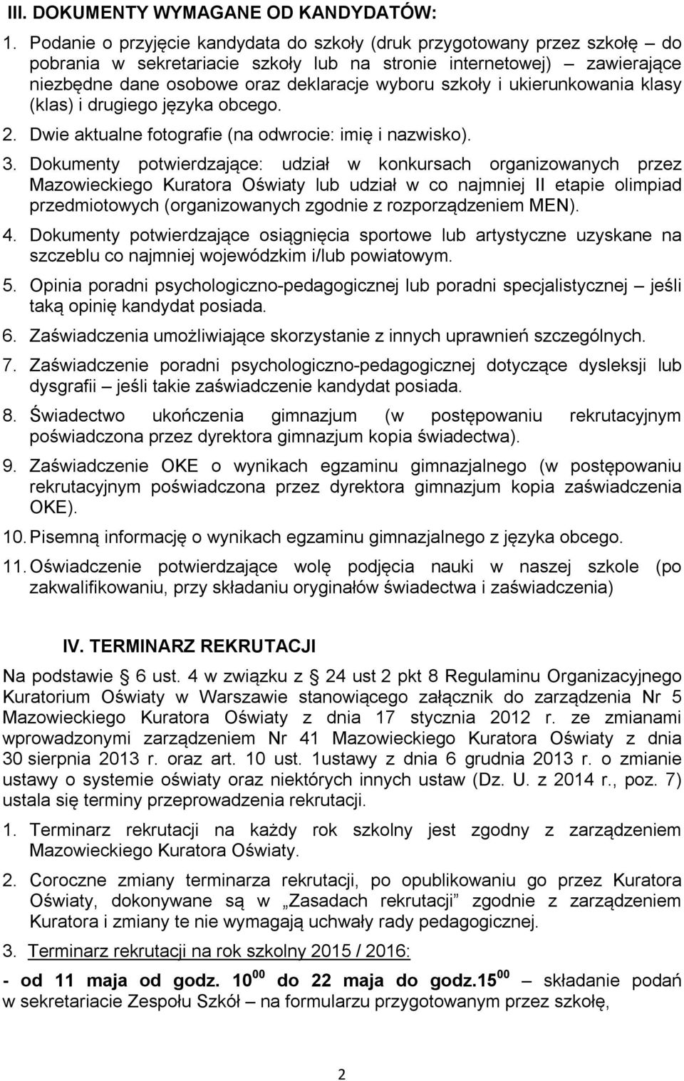 szkoły i ukierunkowania klasy (klas) i drugiego języka obcego. 2. Dwie aktualne fotografie (na odwrocie: imię i nazwisko). 3.