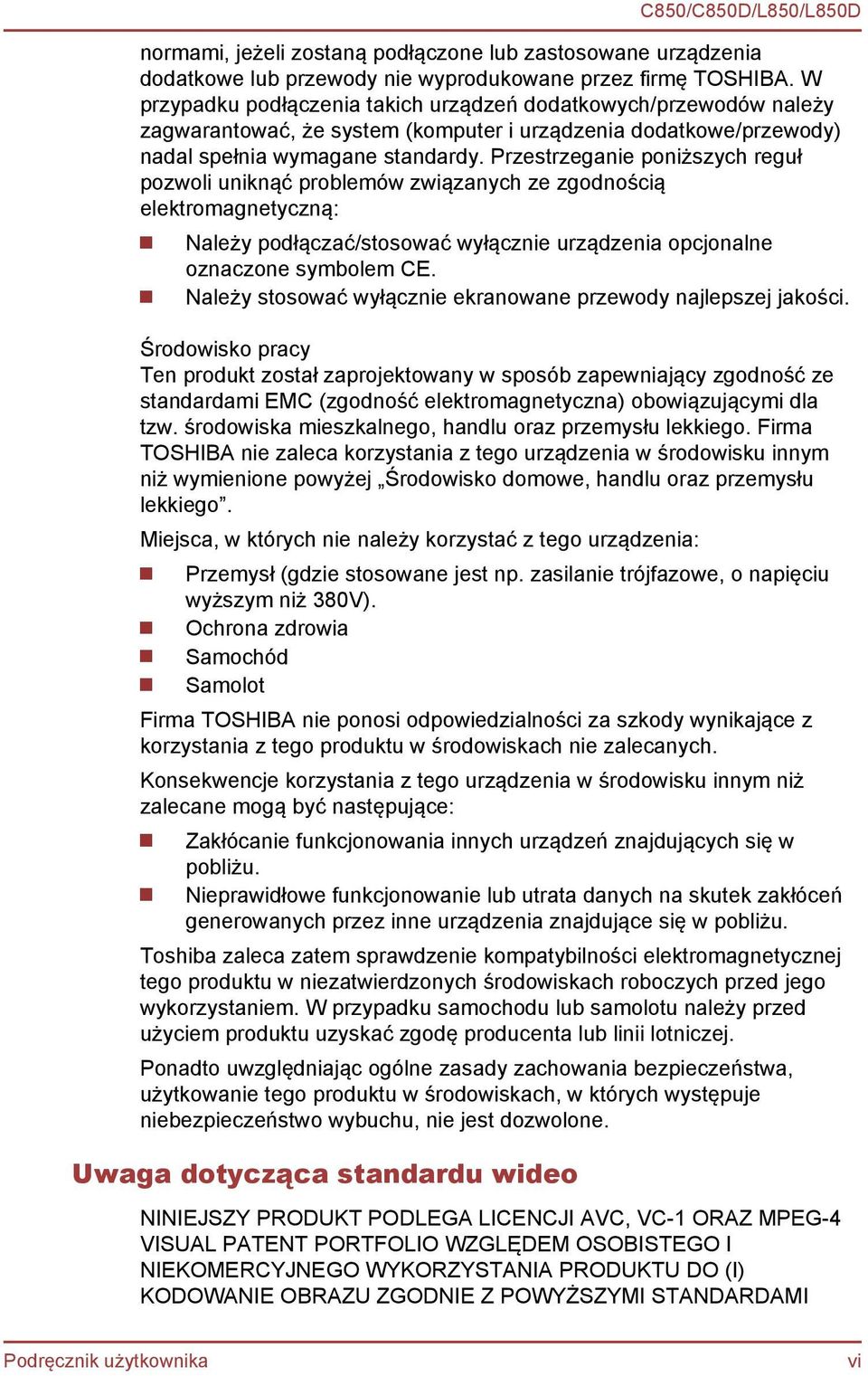 Przestrzeganie poniższych reguł pozwoli uniknąć problemów związanych ze zgodnością elektromagnetyczną: Należy podłączać/stosować wyłącznie urządzenia opcjonalne oznaczone symbolem CE.