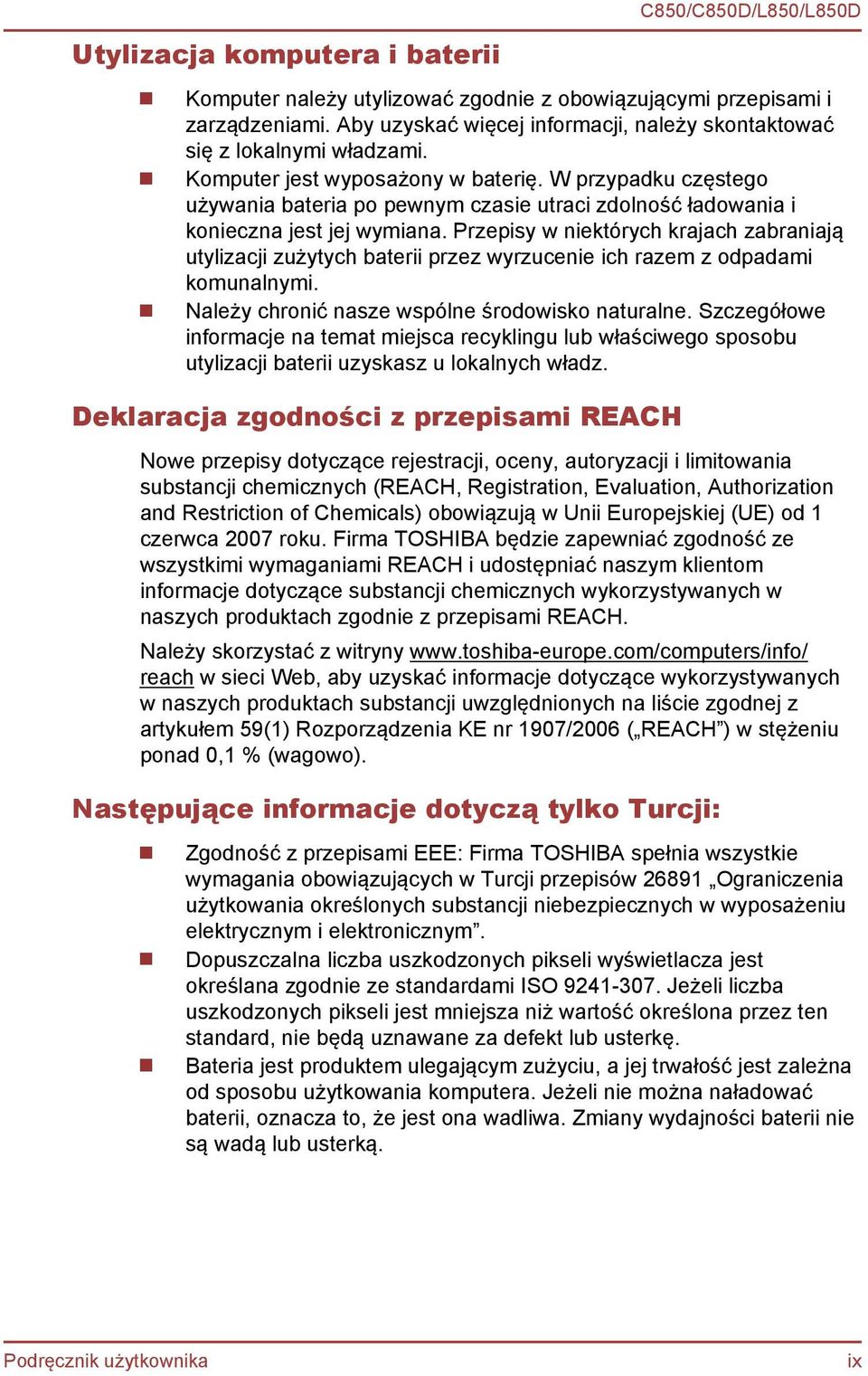 Przepisy w niektórych krajach zabraniają utylizacji zużytych baterii przez wyrzucenie ich razem z odpadami komunalnymi. Należy chronić nasze wspólne środowisko naturalne.