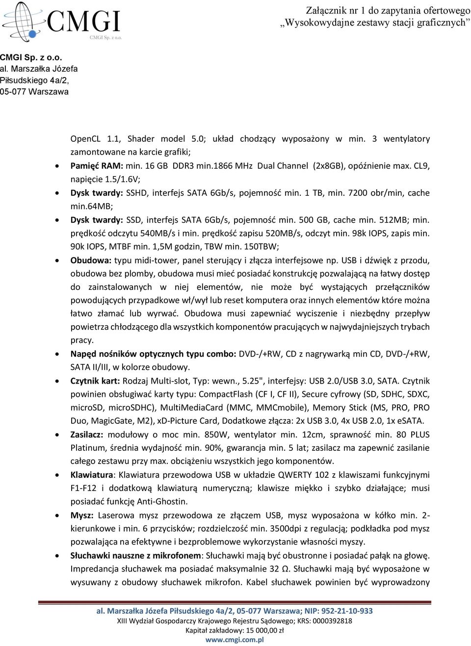 512MB; min. prędkość odczytu 540MB/s i min. prędkość zapisu 520MB/s, odczyt min. 98k IOPS, zapis min. 90k IOPS, MTBF min. 1,5M godzin, TBW min.