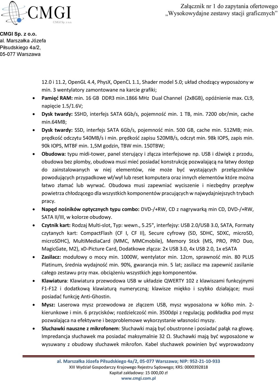 64mb; Dysk twardy: SSD, interfejs SATA 6Gb/s, pojemność min. 500 GB, cache min. 512MB; min. prędkość odczytu 540MB/s i min. prędkość zapisu 520MB/s, odczyt min. 98k IOPS, zapis min.