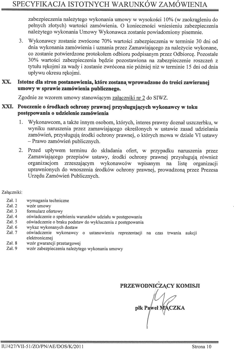 Wykonawcy zostanie zwrócone 70% wartości zabezpieczenia w terminie 30 dni od dnia wykonania zamówienia i uznania przez Zamawiającego za należycie wykonane, co zostanie potwierdzone protokołem odbioru