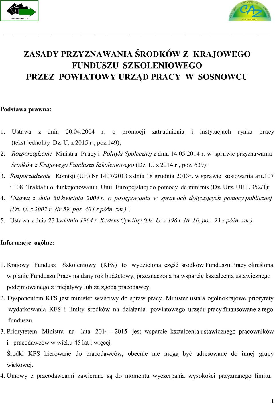 w sprawie przyznawania środków z Krajowego Funduszu Szkoleniowego (Dz. U. z 2014 r., poz. 639); 3. Rozporządzenie Komisji (UE) Nr 1407/2013 z dnia 18 grudnia 2013r. w sprawie stosowania art.