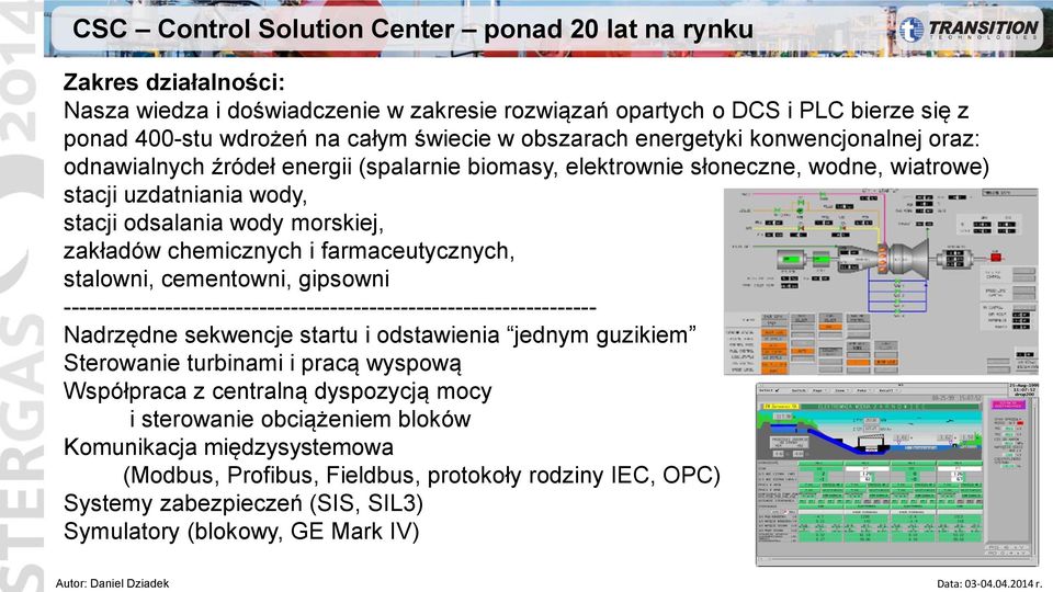 chemicznych i farmaceutycznych, stalowni, cementowni, gipsowni -------------------------------------------------------------------- Nadrzędne sekwencje startu i odstawienia jednym guzikiem Sterowanie