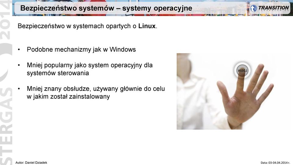 Podobne mechanizmy jak w Windows Mniej popularny jako system