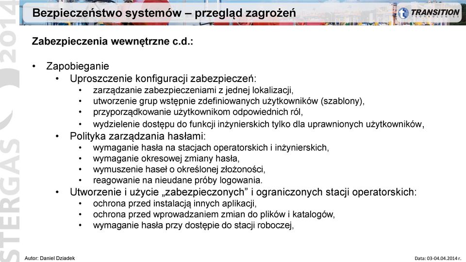 : Zapobieganie Uproszczenie konfiguracji zabezpieczeń: zarządzanie zabezpieczeniami z jednej lokalizacji, utworzenie grup wstępnie zdefiniowanych użytkowników (szablony), przyporządkowanie