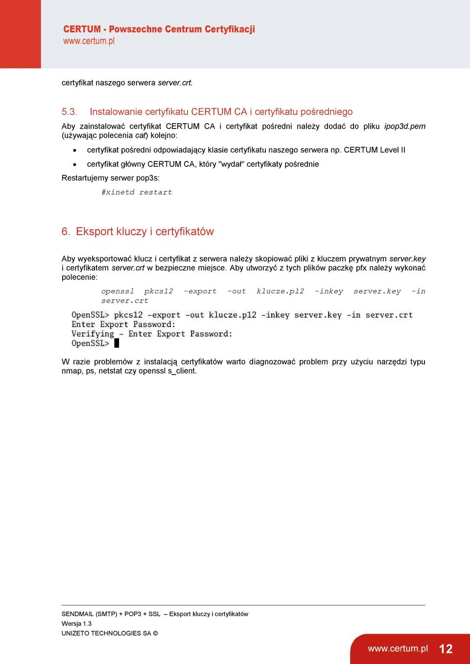 CERTUM Level II certyfikat główny CERTUM CA, który ''wydał'' certyfikaty pośrednie Restartujemy serwer pop3s: #xinetd restart 6.